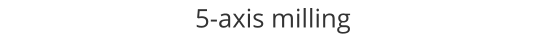 5-axis milling